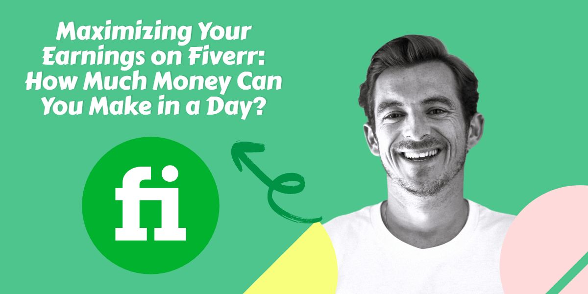 Maximizing Your Earnings on Fiverr: How Much Money Can You Make in a Day?