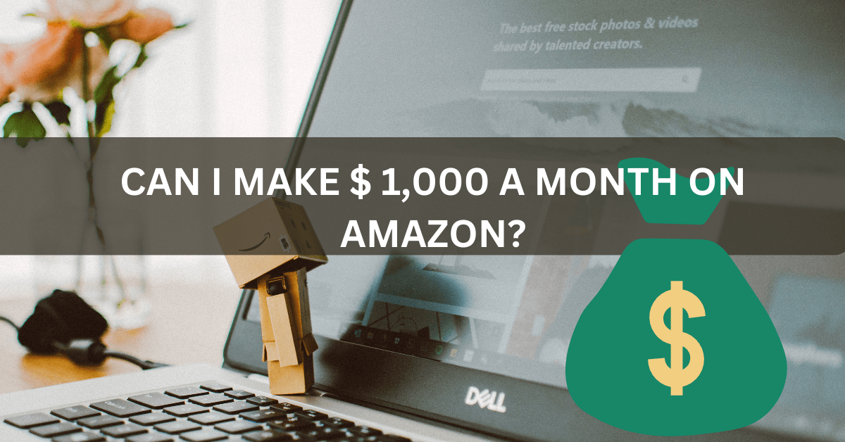 Can I make $1000 a month on Amazon?